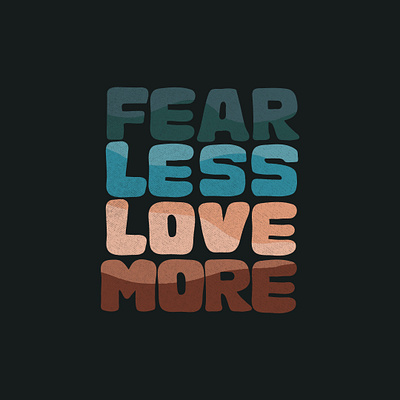 Fear Less Love More hand drawn handlettering handwritten humanity humanity quote love quote quote design typography art