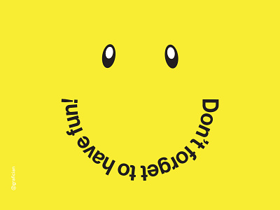 Have fun all work all play design fun grafician happy have fun minimal minimalist simple useful yellow