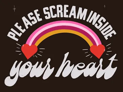 Please Scream Inside Your Heart 70s hand lettering illustration lettering mood pandemic rainbow scream type typography