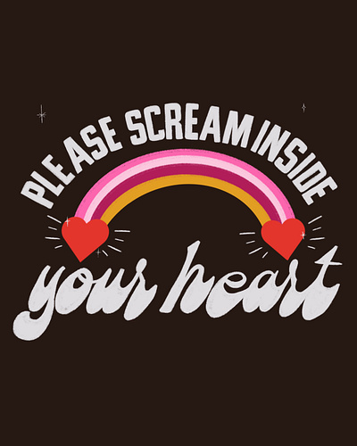 Please Scream Inside Your Heart 70s hand lettering illustration lettering mood pandemic rainbow scream type typography