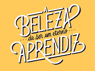 A beleza de ser um eterno aprendiz lettering letters typography