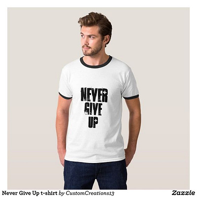 Never Give Up Men's T-shirt man mens mensclothes mensshirt mensshirts menswear nevergiveup shirt shirt design shirts zazzle