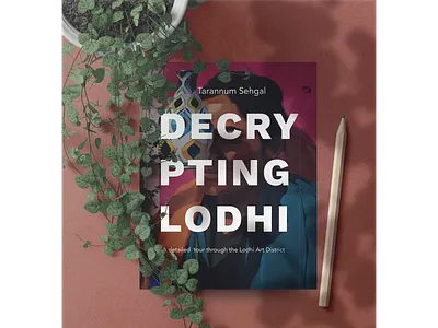 Decrypting Lodhi - Publication adobe illustrator artist book book cover book cover design book mockup delhi design editorial editorial layout graffiti graphic graphic design graphicdesign layout minimal mockup mural street art typography