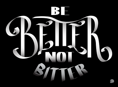 BE BETTER not bitter adobe illustrator blackandwhite brand calligraphy pen tool gradient graphic graphic design lettering monochromatic parblo quote quote design typography vector