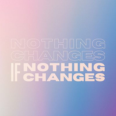 nothing changes if nothing changes 2020 change design future gradients quote