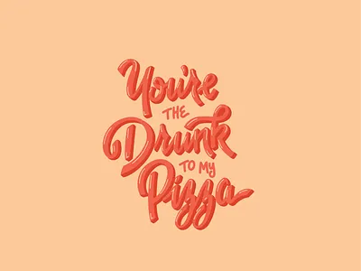 You're The Drunk To My Pizza design hand drawn handlettering illustration type design typography vector