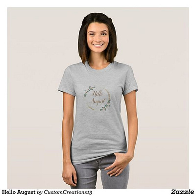 HELLO AUGUST SHIRT august fashion hello shirt t shirt women zazzle