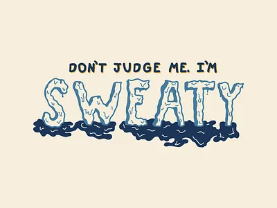 Don't Judge Me. I'm Sweaty design hand drawn hot summer summertime sweaty type typography vector