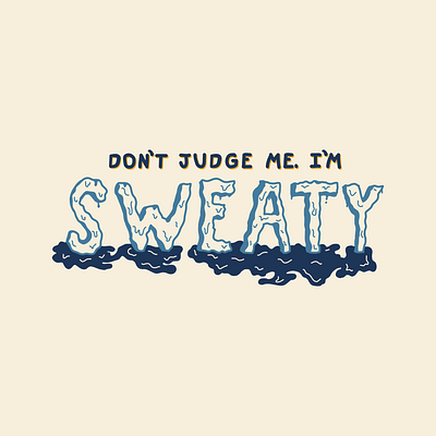 Don't Judge Me. I'm Sweaty design hand drawn hot summer summertime sweaty type typography vector