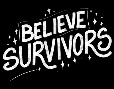 Believe Survivors believe blackandwhite hand lettering sexual assault stars survivor type typography