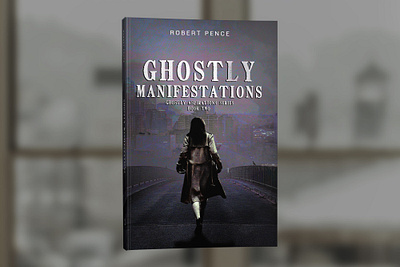 Ghostly Manifestations by Robert Pence book book cover book cover design book covers cover design graphic design photosop professional professional book cover design