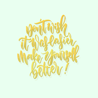 Don't wish it was easier, make yourself better! calligraphy concept design handlettering illustration lettering lettering art procreate type typography