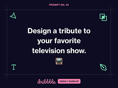 Design a Tribute to Your Favorite TV Show challenge community dribbble dribbbleweeklywarmup fun grow learn prompt weekly warm up