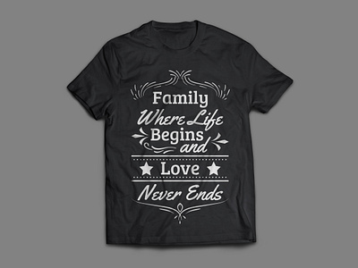 Family where life begins and love never ends typography t shirt art artist bags design branding calligraphy design family fashion graphic illustration life love mugs poster design posters tees tshirt tshirt design typography vector