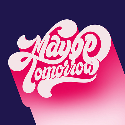 Maybe tomorrow lettering design flat hand drawn handlettering illustration illustrator ipadlettering lettering letters pinterest procreate shadow typography