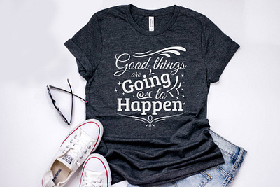 Good things are going to happen typography t shirt design vector art bags branding calligraphy design fashion flyer design going good graphic happen illustration mugs poster design tshirt tshirt design typography typography art typography design vector