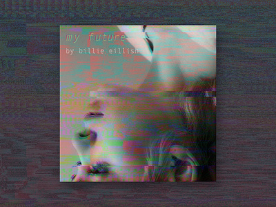 my future by billie eillish album cover billie eillish design future glitch music my future photoshop retro type