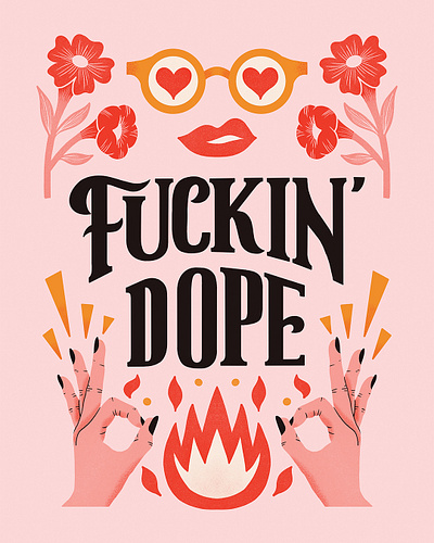 Fuckin' Dope fire floral flowers handlettering hands illustration lettering lips okay pink quote sunglasses type typography