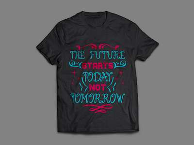 The future starts today not tomorrow typography t shirt design art artist bags branding calligraphy design designer etsy fashion graphic graphic designer illustration mugs posters style tees tshirt tshirt design typography vector