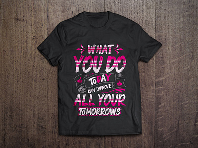 What you do today can improve all your tomorrows t shirt design art bag branding calligraphy custom t shirt design fashion graphic graphic t shirt illustration improve mug design mugs poster today tomorrow tshirt tshirt design typography vector