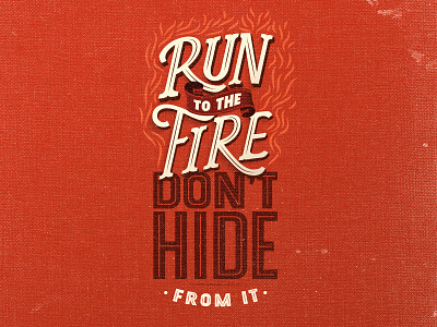 Run to the Fire - Lettering art design fire illustration inspiration motivation texture tipo tuani typography vector