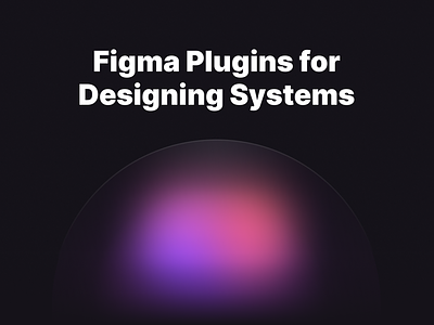Figma Plugins for Designing Systems article design design system design systems figma freebie graphic design interface plugins tutorial ui ux web design