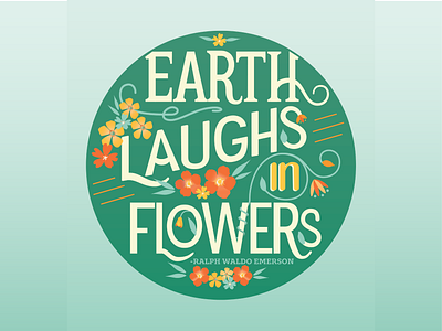 Earth Laughs in Flowers design earth earth laughs in flowers emerson floral flowers graphic design hand lettered hand lettering illustrated illustration laughs lettered lettering pacific northwest poem typography vector