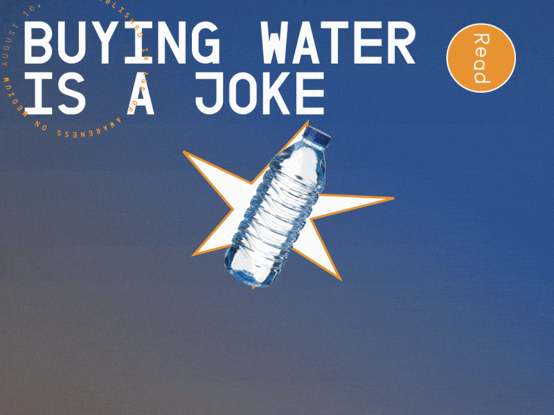 Buying Water is a Joke! color exploration communication design data digital art digital flyer digital poster environmental facts kinetictypography layout layout design motion design motion graphics moving type organization plastic poster water water bottle wavy hair