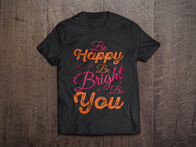 Be happy be bright be you typography t shirt design vector art artist bright custom design fashion graphic graphic tees happy illustration motivation motivational quotes quotes style t shirt vector trendy t shirt design tshirt tshirt design typography vector