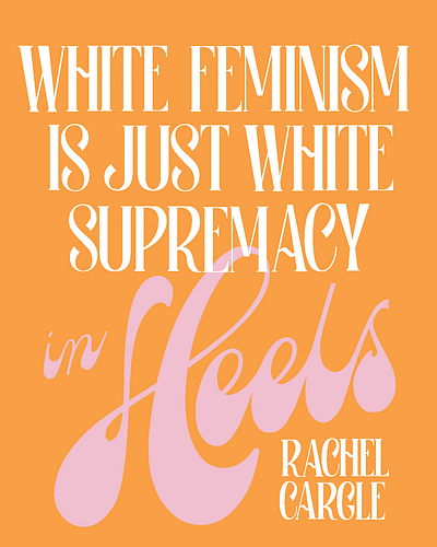 White Feminism is Just White Supremacy in Heels