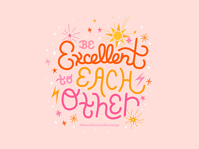 Be excellent to each other bill and ted calligraphy color cute design excellent fun good vibes graphic design handlettering illustration inspiration lettering quote typography vector visual design words