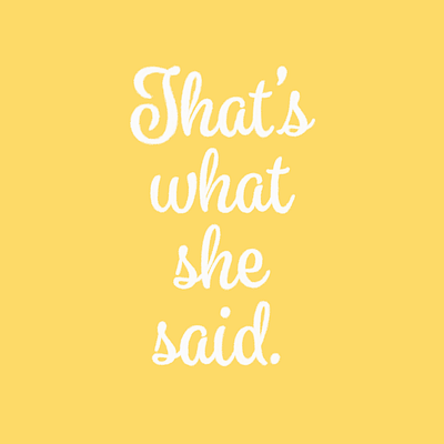 That's what she said. art artist designer funny graphic design graphicdesign lettering quotes sayings society typography