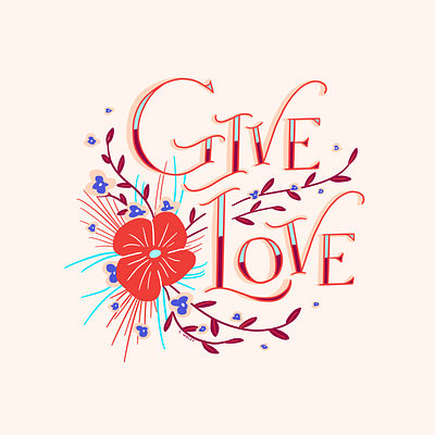 Give Love - Typographic Digital Illustration calligraphy flat floral floral design flowers hand drawn font hand lettering handdrawn illustration lettering procreate procreateapp typographic typography vector