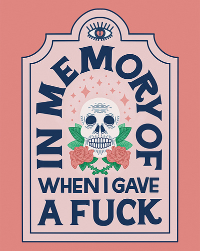 In Memory Of When I Gave A Fuck broken heart death eye floral grave halloween handlettering headstone illustration lettering pink poster quote roses skull spooky stars type typography