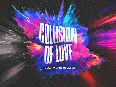 Collision of Love - Sermon Series adobe photoshop church church branding church design church marketing church series colorful concept design dark explosion graphicdesign message series photoshop powder sermon series texture typography