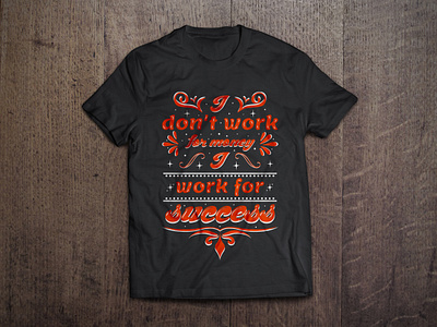 I don't work for money, I work for success t shirt design vector art branding calligraphy design fashion graphic graphic t shirt illustration money mug design mugs shirt success tee shirt tees tshirt tshirt design typography vector work