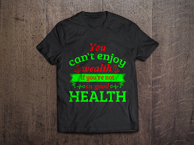 You can't enjoy wealth if you are not good health t shirt design art branding calligraphy custom tshirt design enjoy fashion good graphic health illustration mug design mugs tee shirt tees tshirt tshirt design typography vector wealth