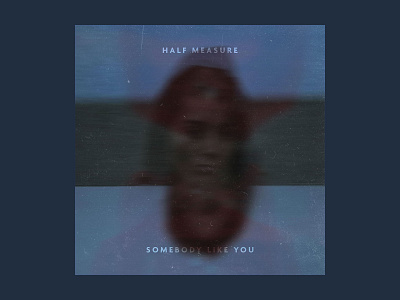 Half Measure Somebody Like You Album Art album album art album cover motion blur music streaming