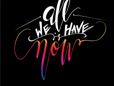 All we have is now art brush lettering brush pen calligraphy calligraphy and lettering artist calligraphy artist digital art digital design graphic design hand lettering lettering lettering art typography typography art typography design