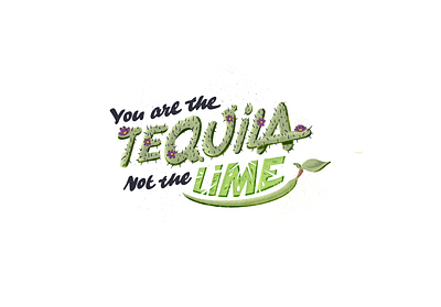 You are the tequila not the lime illustration lettering typography