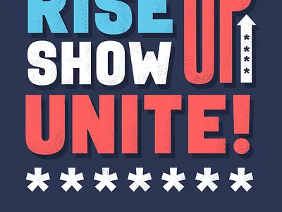 Rise up. Show up. Unite! riseupshowupunite