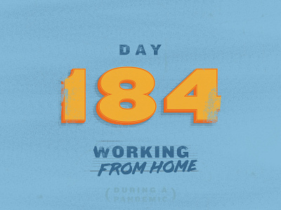 184 Days Working From Home covid covid 19 derek mohr front end developer grand rapids knockout lettering michigan texture typography wfh work from home