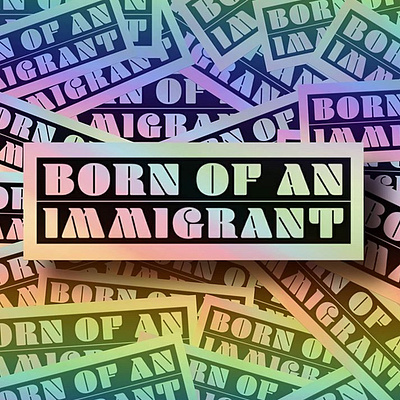 Born of an Immigrant | Holographic Sticker advertising blenny design holographic holographic foil illustration mockup psd psd design rainbow retro stationary sticker sticker design stickermule vintage