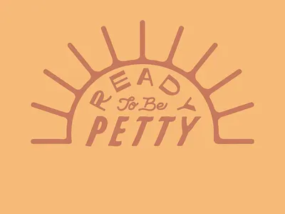 Ready to be Petty