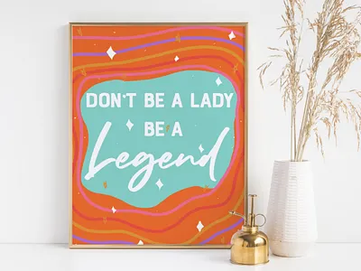 Don`t Be A Lady, Be a Legend abstract art branding design feminist icon illustration minimal quote art typography