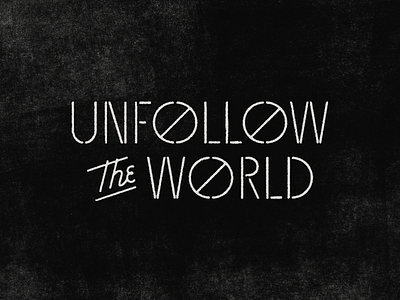 UTW01 ben stafford no script texture tshirt type typography unfollow unfollow the world world