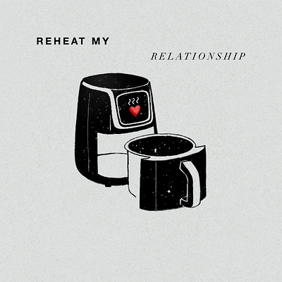 "Reheat My Relationship" album artwork design illustration photoshop