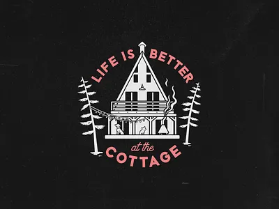 Life is better at the cottage aframe aframe cabin cabin commission cottage design distressed handdrawn illustration logo ontario outdoors vector wild