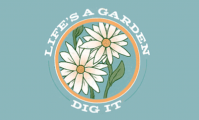 Life's a Garden daisies drawing flowers illustration joe dirt poster texture