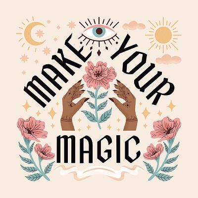 Make Your Magic boho eye floral flowers handlettering hands illustration lettering moon mystical poster quote stars sun type typography witch